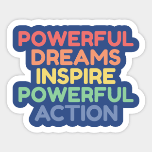 Powerful Dreams Inspire Powerful Actions Sticker